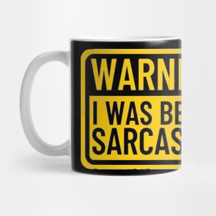 Warning I Was Being Sarcastic Funny Saying Mug